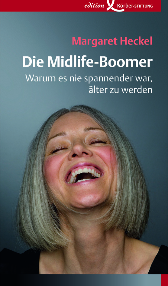 Die Midlife-Boomer, Warum es nie spannender war. älter zu werden. Margret Heckel
